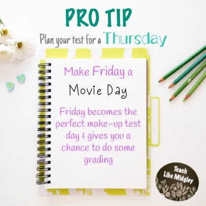 Plan your test for Thursday & make Friday a make-up test day with a movie