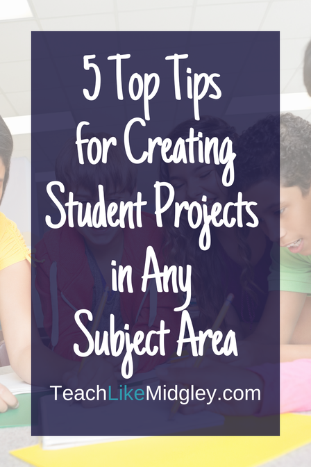 5 Top Tips for Creating Student Projects in Any Subject Area