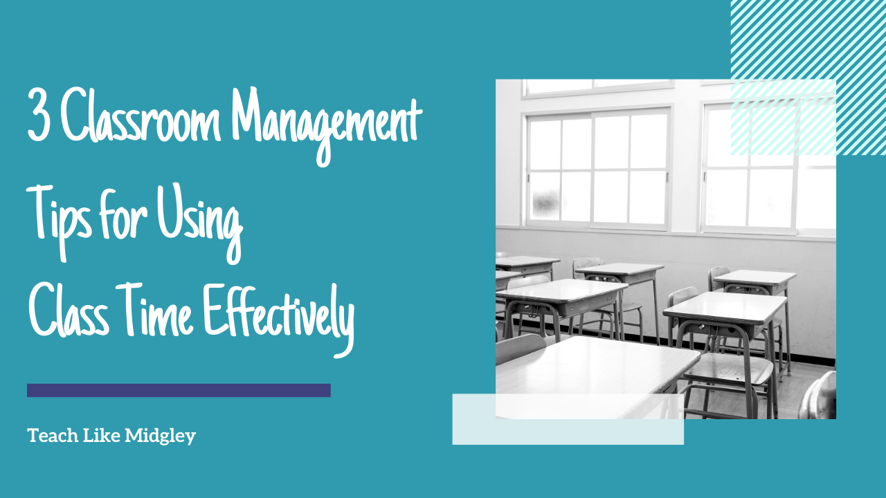 3 Classroom Management Tips for Using Class Time Effectively | Teach Like Midgley