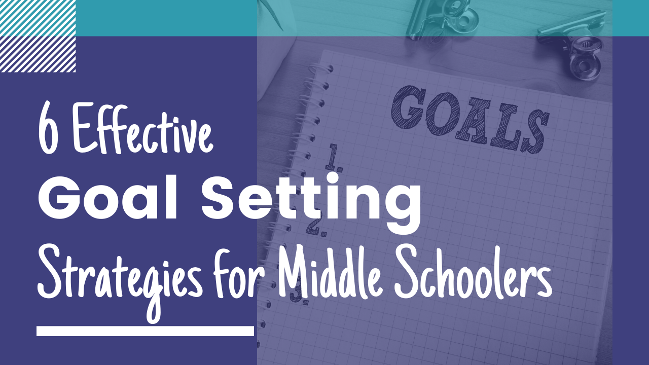 Goal Setting Strategies for Middle Schoolers
