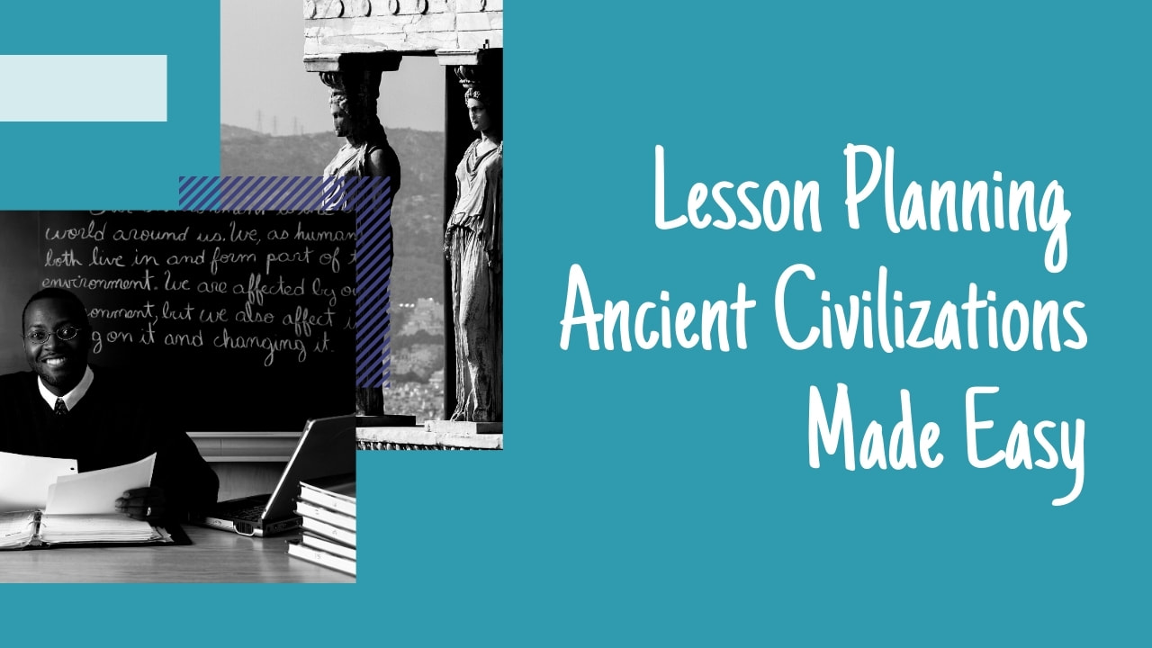 Ancient Civilizations Lesson Planning Made Easy