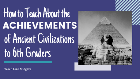How to Teach about the Achievements of Ancient Civilizations to 6th Graders