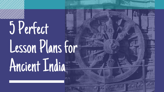 5 Perfect Lesson Plans for Ancient India