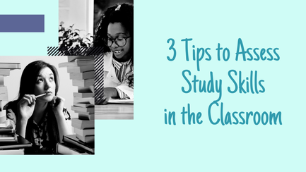 3 Easy Tips to Assess Study Skills in the Classroom