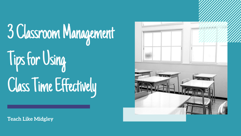 3 Classroom Management Tips to Use Class Time Effectively | Teach Like Midgley