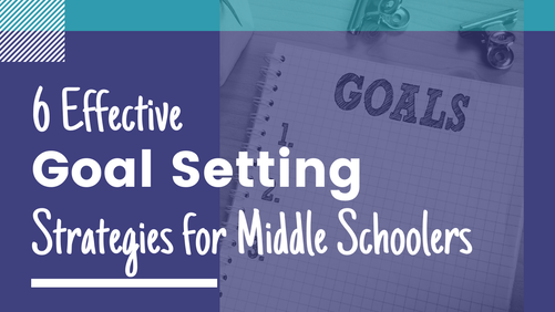 Goal Setting Strategies for Middle School
