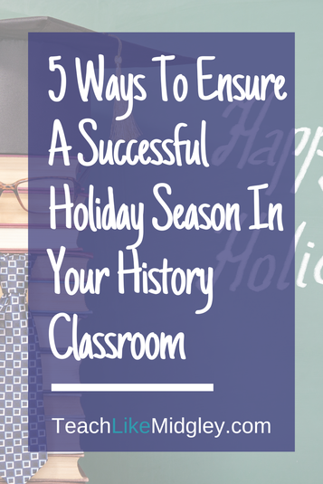 5 Ways To Ensure A Successful Holiday Season In Your History Classroom