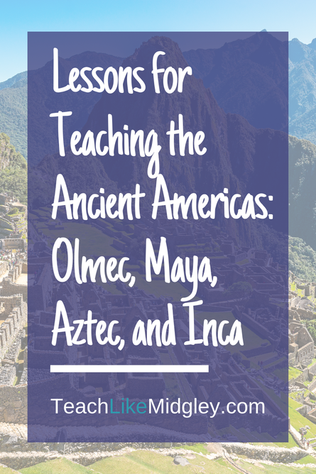 Lessons for Teaching Ancient America: Olmec, Maya, Aztec, Inca