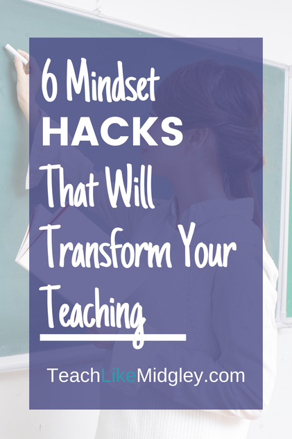 6 Mindset Hacks that will Transform Your Teaching