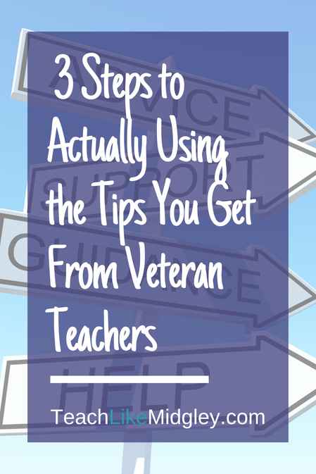 3 Steps to Actually Using the Tips You Get From Veteran Teachers