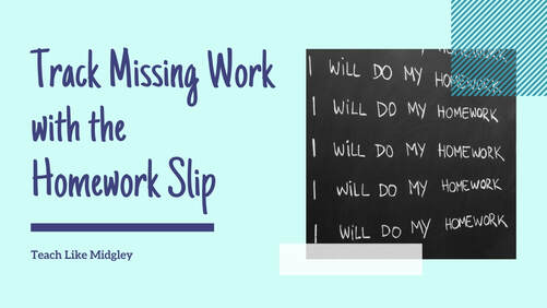 track-missing-work-with-the-homework-slip-teach-like-midgley