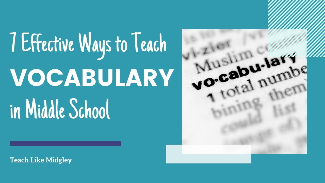 7 Effective Ways to Teach Vocabulary in the Middle School Classroom